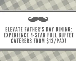 Elevate Father's Day Dining: Experience 4-Star Full Buffet Caterers from $12/pax!